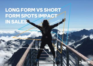 LONG FORM VS SHORT
FORM SPOTS IMPACT
IN SALES
 