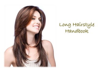 Long Hairstyle 
Handbook 
 