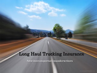 Long Haul Trucking Insurance
Amwinstransportationunderwriters

 