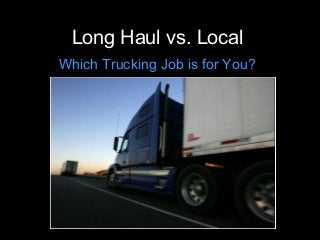Long Haul vs. Local
Which Trucking Job is for You?
 