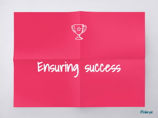 @hilarysk
Ensuring success
 