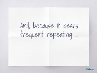 @hilarysk
And, because it bears
frequent repeating ...
 