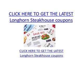 CLICK HERE TO GET THE LATEST
Longhorn Steakhouse coupons




    CLICK HERE TO GET THE LATEST
    Longhorn Steakhouse coupons
 