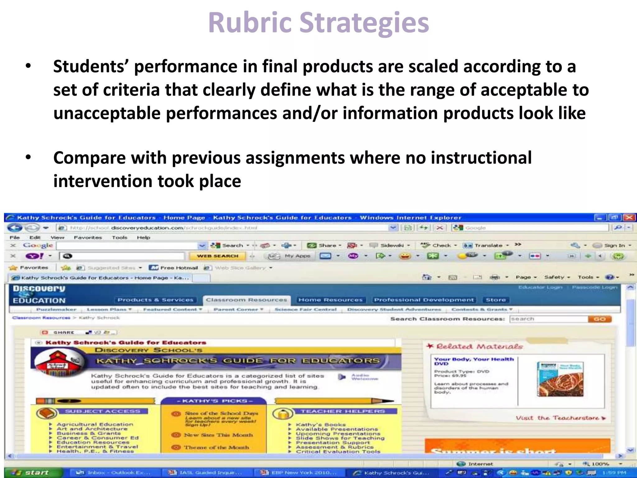 Rubric Strategies
• Students’ performance in final products are scaled according to a
set of criteria that clearly define what is the range of acceptable to
unacceptable performances and/or information products look like
• Compare with previous assignments where no instructional
intervention took place
 
