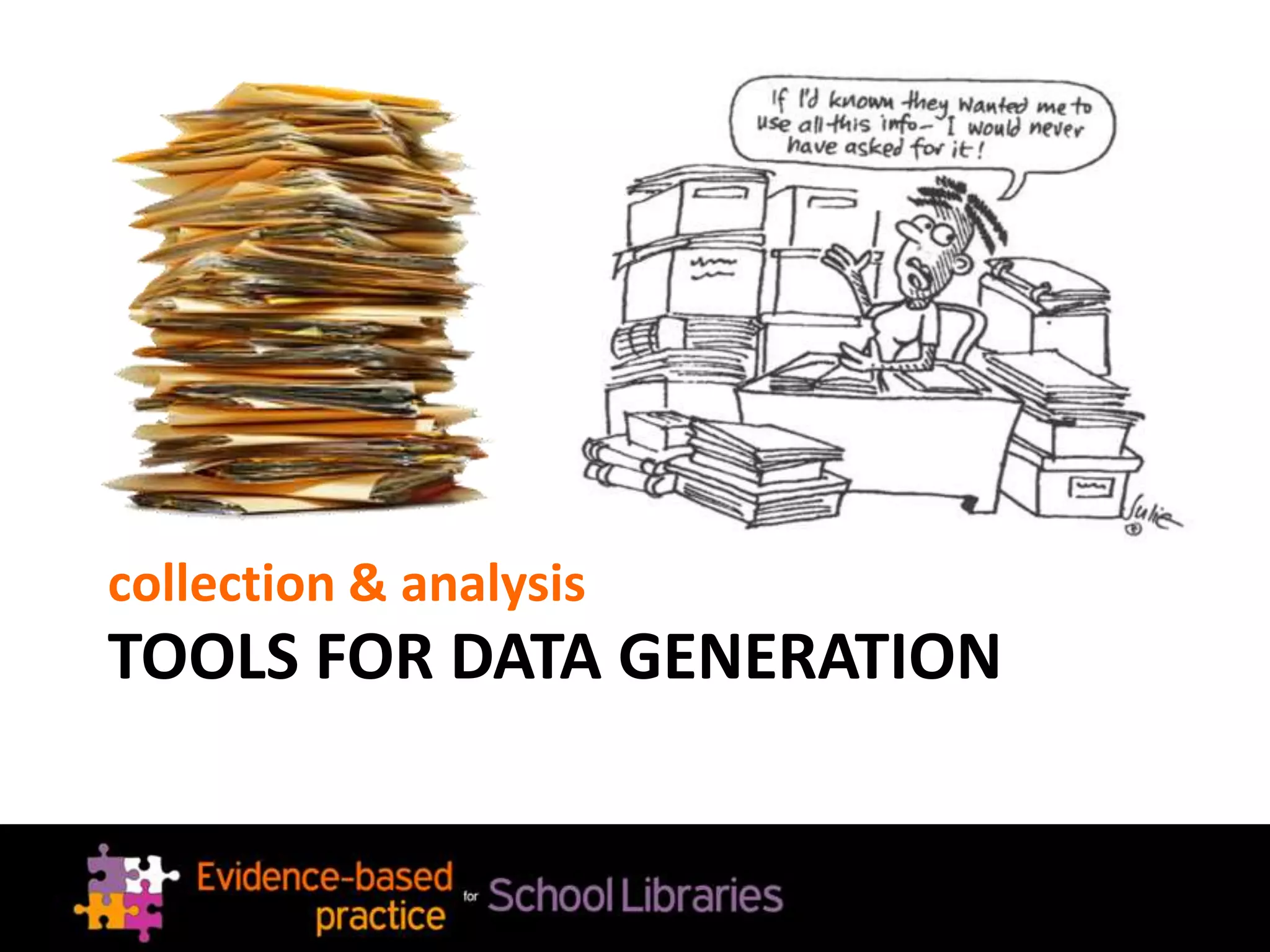 TOOLS FOR DATA GENERATION
collection & analysis
 