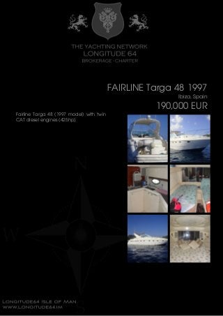 FAIRLINE Targa 48 1997
Ibiza, Spain
190,000 EUR
Fairline Targa 48 (1997 model) with twin
CAT diesel engines (425hp).
 