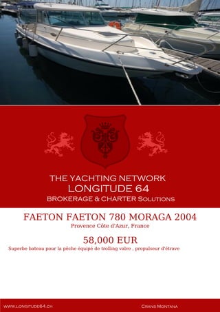 FAETON FAETON 780 MORAGA 2004
Provence Côte d'Azur, France
58,000 EUR
Superbe bateau pour la pêche équipé de trolling valve , propulseur d'étrave
 