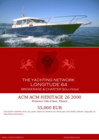 ACM ACM HERITAGE 26 2000
Provence Côte d'Azur, France
55,000 EUR
trés belle vedette avec un pont avant et arriere en teck,une trés belle cabine équipée et
trés bien entretenu.
 