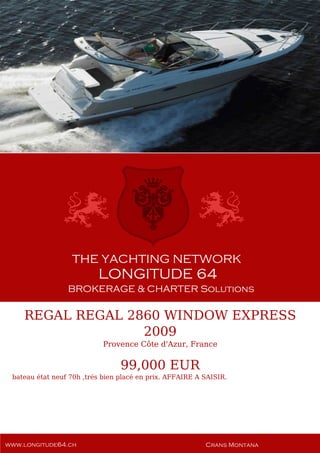 REGAL REGAL 2860 WINDOW EXPRESS
2009
Provence Côte d'Azur, France
99,000 EUR
bateau état neuf 70h ,trés bien placé en prix. AFFAIRE A SAISIR.
 