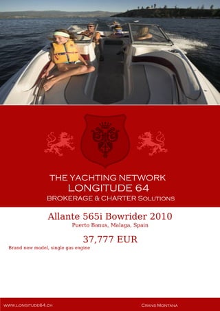 Allante 565i Bowrider 2010
Puerto Banus, Malaga, Spain
37,777 EUR
Brand new model, single gas engine
 