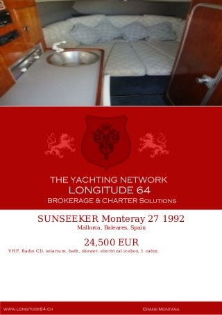 SUNSEEKER Monteray 27 1992
Mallorca, Baleares, Spain
24,500 EUR
VHF, Radio CD, solarium, bath, shower, electrical icebox, 1 cabin.
 