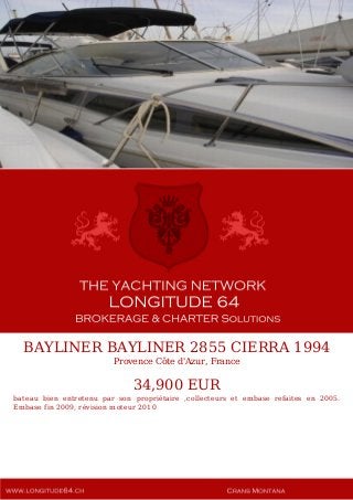 BAYLINER BAYLINER 2855 CIERRA 1994
Provence Côte d'Azur, France
34,900 EUR
bateau bien entretenu par son propriétaire ,collecteurs et embase refaites en 2005.
Embase fin 2009, révision moteur 2010
 