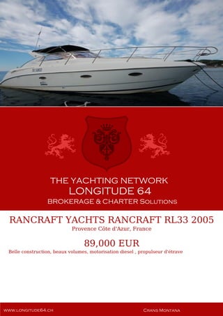 RANCRAFT YACHTS RANCRAFT RL33 2005
Provence Côte d'Azur, France
89,000 EUR
Belle construction, beaux volumes, motorisation diesel , propulseur d'étrave
 