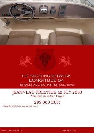JEANNEAU PRESTIGE 42 FLY 2008
Provence Côte d'Azur, France
299,000 EUR
Superbe état, très peu servi à voir .
 