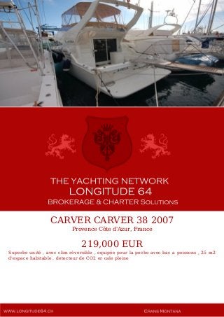 CARVER CARVER 38 2007
Provence Côte d'Azur, France
219,000 EUR
Superbe unité , avec clim réversible , equipée pour la peche avec bac a poissons , 25 m2
d'espace habitable , detecteur de CO2 er cale pleine
 