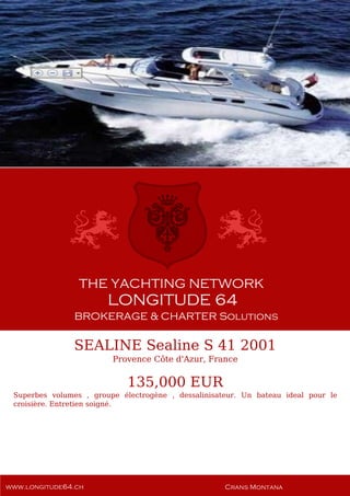 SEALINE Sealine S 41 2001
Provence Côte d'Azur, France
135,000 EUR
Superbes volumes , groupe électrogène , dessalinisateur. Un bateau ideal pour le
croisière. Entretien soigné.
 