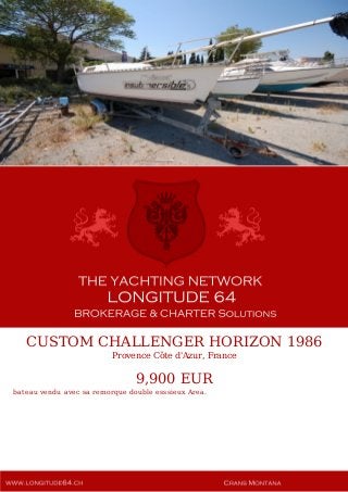 CUSTOM CHALLENGER HORIZON 1986
Provence Côte d'Azur, France
9,900 EUR
bateau vendu avec sa remorque double esssieux Area.
 