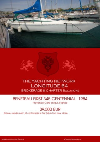 BENETEAU FIRST 345 CENTENNIAL 1984
Provence Côte d'Azur, France
39,500 EUR
Bateau rapide,marin et confortable le First 345 à tout pour plaire.
 