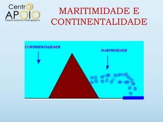 MARITIMIDADE E
CONTINENTALIDADE
 