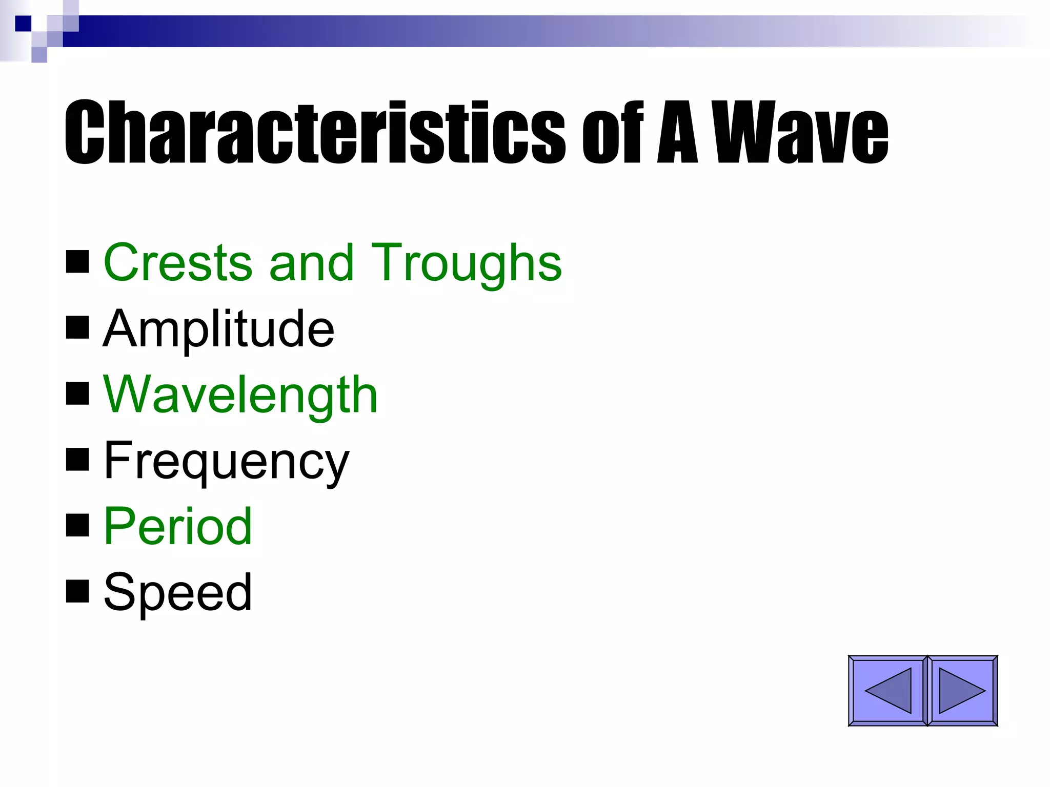 Characteristics of A Wave Crests and Troughs Amplitude Wavelength Frequency Period Speed 
