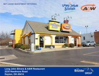 NET LEASE INVESTMENT OFFERING
Long John Silvers & A&W Restaurant
2235 Needmore Road
Dayton, OH 45414
 