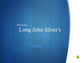Long John Silver’s  ,[object Object]