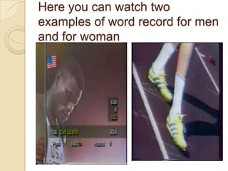 Here you can watch two
examples of word record for men
and for woman

 