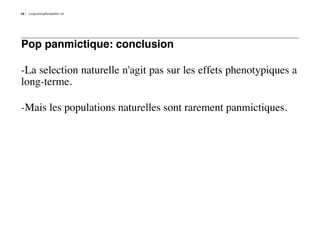 16   LongLastingMontpellier.nb




Pop panmictique: conclusion

-La selection naturelle n'agit pas sur les effets phenotypiques a
long-terme.

-Mais les populations naturelles sont rarement panmictiques.
 