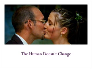 The Human Doesn’t Change
 