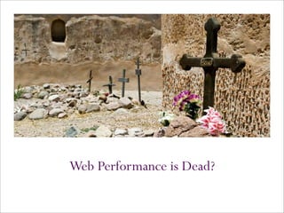 Web Performance is Dead?
 