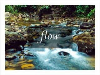 flow
 