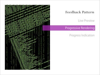 Feedback Pattern
Live Preview
Progressive Rendering
Progress Indication
 