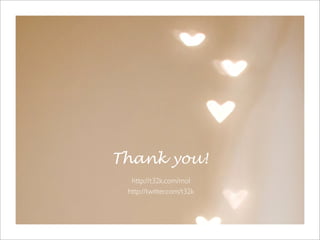Thank you!
http://t32k.com/mol
http://twitter.com/t32k
 