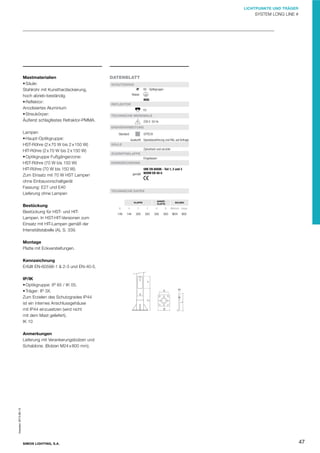 LICHTPUNKTE UND TRÄGER

SYSTEM LONG LINE #

Mastmaterialien
• Säule:
Stahlrohr mit Kunstharzlackierung,
hoch abrieb-beständig
• Reﬂektor:
Anodisiertes Aluminium
• Streukörper:
Äußerst schlagfestes Refraktor-PMMA.

DATENBLATT
SCHUTZGRAD
IP

65 - Optikgruppe -

Klasse
IK05
REFLEKTOR
E2
TECHNISCHE MERKMALE
230 V 50 Hz
ENDVERARBEITUNG

Lampen
• Haupt-Optikgruppe:
HST-Röhre (2 x 70 W bis 2 x 150 W)
HIT-Röhre (2 x 70 W bis 2 x 150 W)
• Optikgruppe Fußgängerzone:
HST-Röhre (70 W bis 150 W)
HIT-Röhre (70 W bis 150 W).
Zum Einsatz mit 70 W HST Lampen
ohne Einbauvorschaltgerät
Fassung: E27 und E40
Lieferung ohne Lampen
Bestückung
Bestückung für HST- und HITLampen. In HST-HIT-Versionen zum
Einsatz mit HIT-Lampen gemäß der
Intensitätstabelle (A), S. 339.

GYTECH

Standard:

Auskunft: Spezialausführung und RAL auf Anfrage
SÄULE
Zylindrisch und verzinkt
ZUGRIFFSKLAPPE
Eingelassen
KENNZEICHNUNG
UNE EN 60598 - Teil 1, 2 und 3
gemäß: NORM EN 40-5

TECHNISCHE DATEN
ANKERPLATTE

KLAPPE

Ø

X

Y

Z

A

B

149

144

300

550

350

500

BOLZEN

Metrisch Länge

M24

800

Montage
Platte mit Eckversteifungen.

A
X
Z

IP/IK
• Optikgruppe: IP 65 / IK 05.
• Träger: IP 3X.
Zum Erzielen des Schutzgrades IP44
ist ein internes Anschlussgehäuse
mit IP44 einzusetzen (wird nicht
mit dem Mast geliefert).
IK 10

Y

Kennzeichnung
Erfüllt EN-60598-1 & 2-3 und EN-40-5.

B

Impreso: 2013-06-13

Anmerkungen
Lieferung mit Verankerungsbolzen und
Schablone. (Bolzen M24 x 800 mm).

SIMON LIGHTING, S.A.

47

 