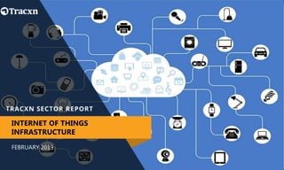 FEBRUARY 2019
INTERNET OF THINGS
INFRASTRUCTURE
 