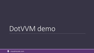 visualrecode.com
DotVVM demo
 