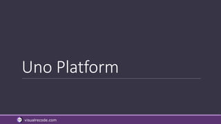 visualrecode.com
Uno Platform
 