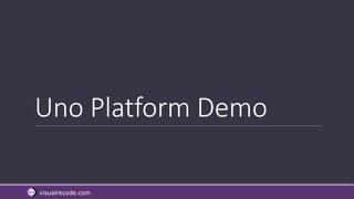 visualrecode.com
Uno Platform Demo
 