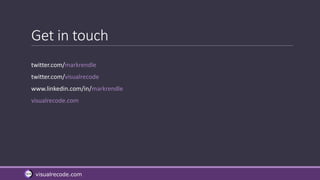 visualrecode.com
Get in touch
twitter.com/markrendle
twitter.com/visualrecode
www.linkedin.com/in/markrendle
visualrecode.com
 