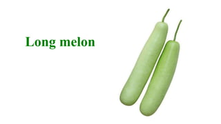 Long melon
 