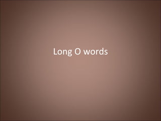 Long O words 