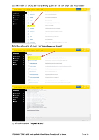 LONGPHAT CRM – Giải pháp quản trị khách hàng đơn giản, dễ sử dụng Trang 18
Sau khi hoàn tất chúng ta vào lại trang quảnn trị và kích chọn vào mục Repair
Tiếp theo chúng ta sẽ chọn vào “Quick Repair and Rebuild”
Và kích chọn thêm “Repair Role”
 