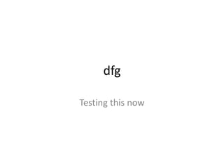 dfg

Testing this now
 