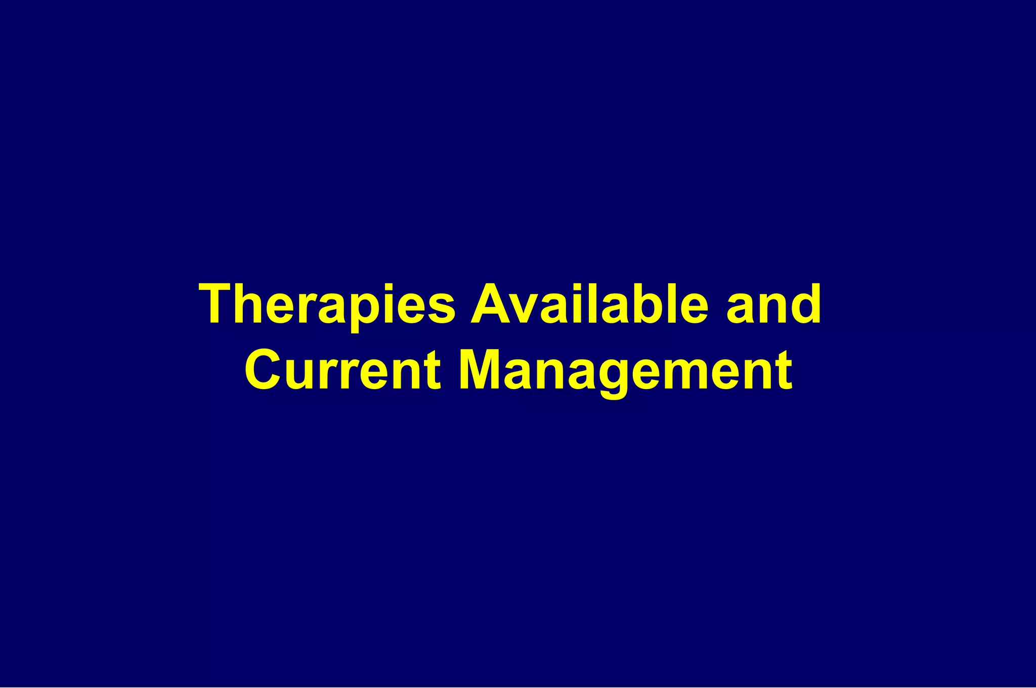 Therapies Available and  Current Management 