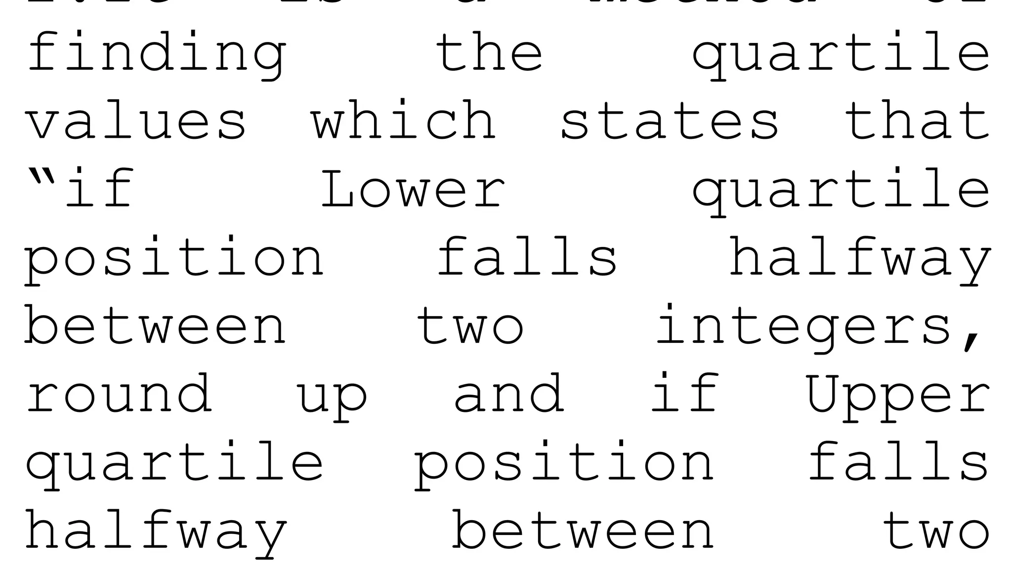 2.It is a method of
finding the quartile
values which states that
“if Lower quartile
position falls halfway
between two integers,
round up and if Upper
quartile position falls
halfway between two
 