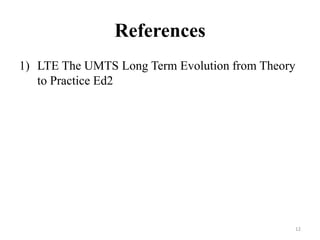 References
1) LTE The UMTS Long Term Evolution from Theory
to Practice Ed2
12
 