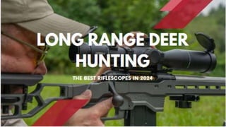 Long Range Deer
Hunting- The Best
Riflescopes in 2024
 