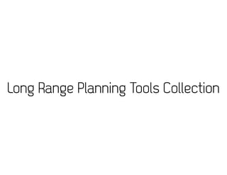 Long Range Planning Tools Collection
 