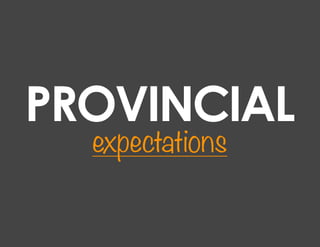 PROVINCIAL
  expectations
 