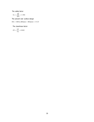 16
The safety factor
The precent over surface design
The cleanliness factor
Cs
Qf
Qrh
1.584
OS 100Uc Rfwaste Rfwater( ) 13.23
CF
Uf
Uc
0.883
 